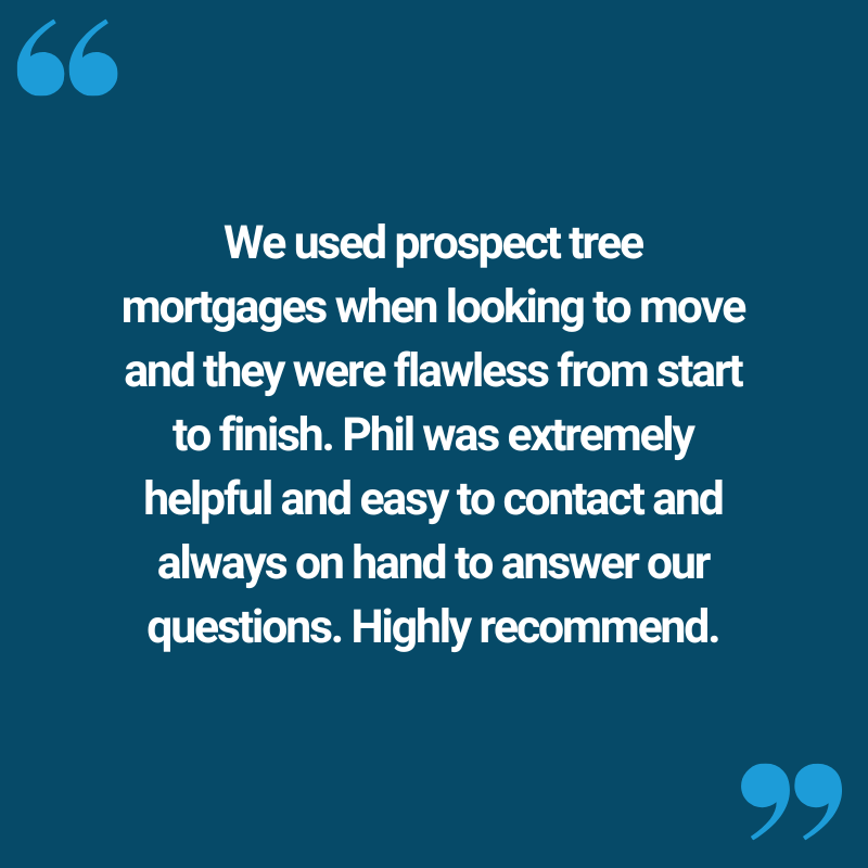 We used prospect tree mortgages when looking to move and they were flawless from start to finish. Phil was extremely helpful and easy to contact and always on hand to answer our questions. Highly recommend.